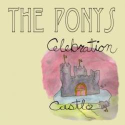 The Ponys : Celebration Castle
